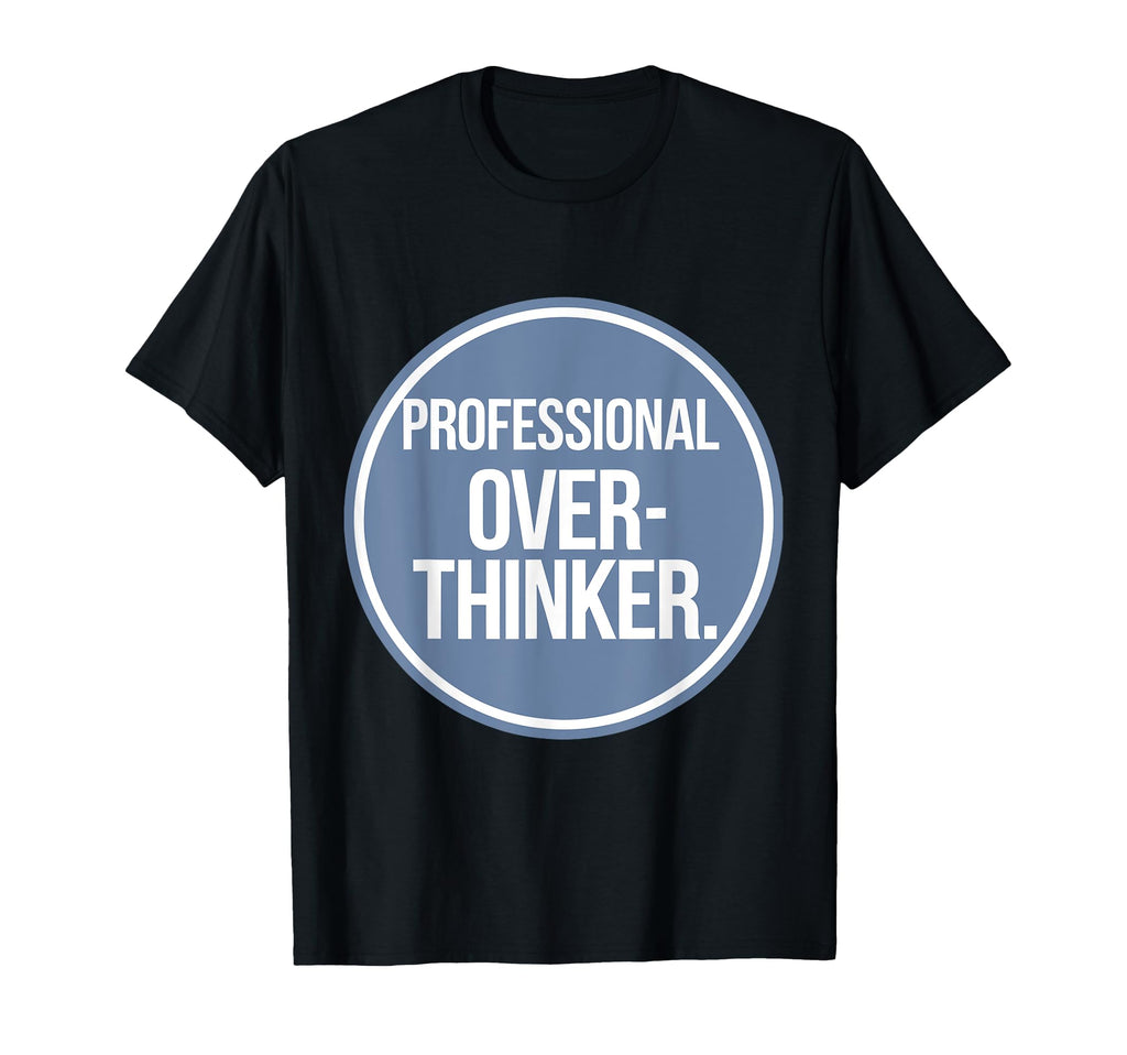 Professional Overthinker T-Shirt - Casual Everyday Wear for Adults - T-Shirt, Sweatshirt, Hoodie