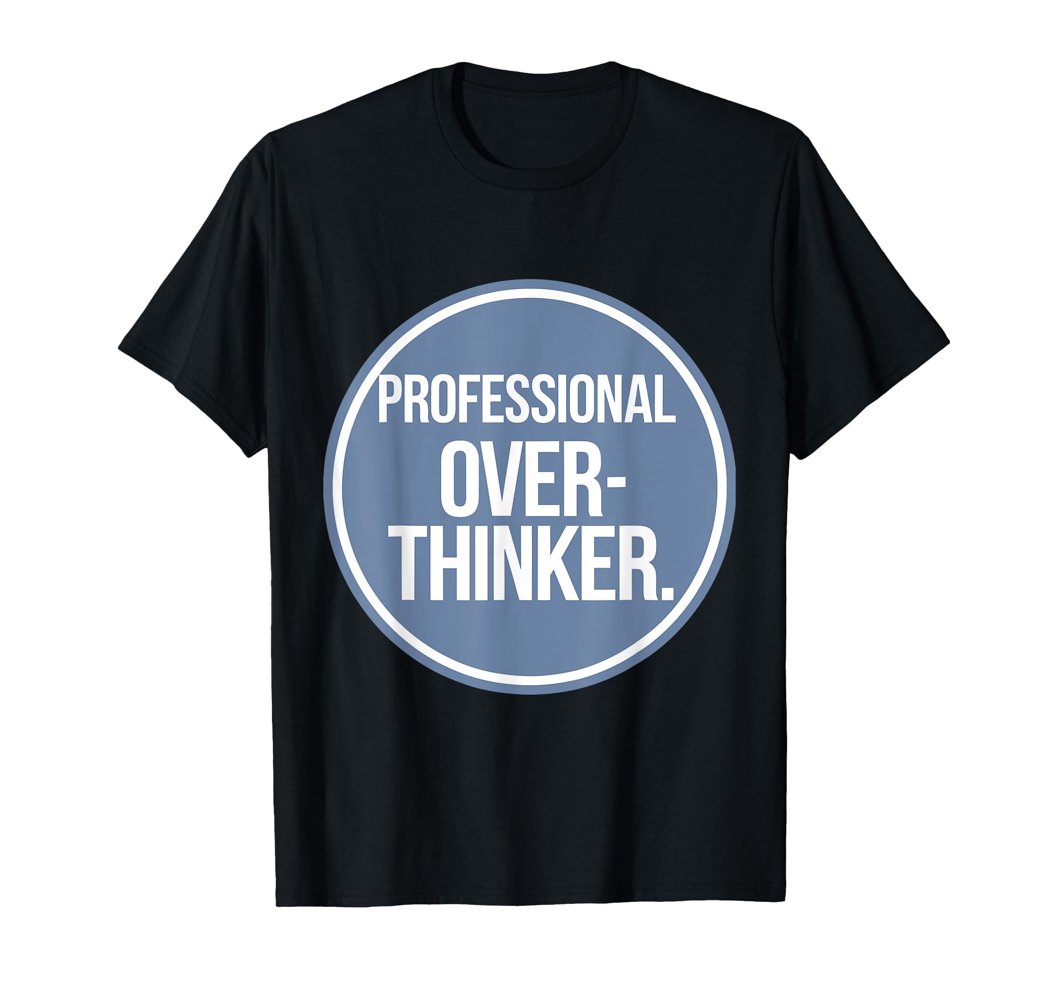 Professional Overthinker T-Shirt - Casual Everyday Wear for Adults - T-Shirt, Sweatshirt, Hoodie