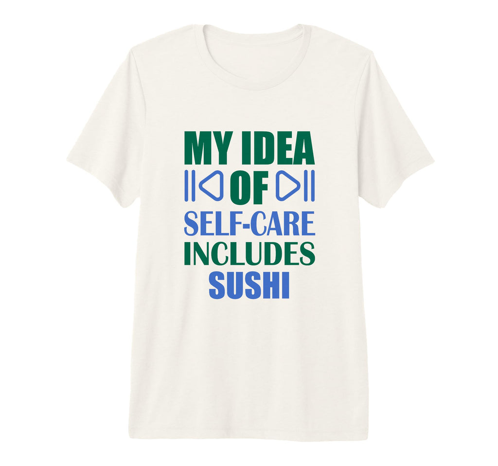 My Self Care Includes Sushi Tri Blend T-Shirt - Unique Graphic Men Women - T-Shirt, Sweatshirt, Hoodie