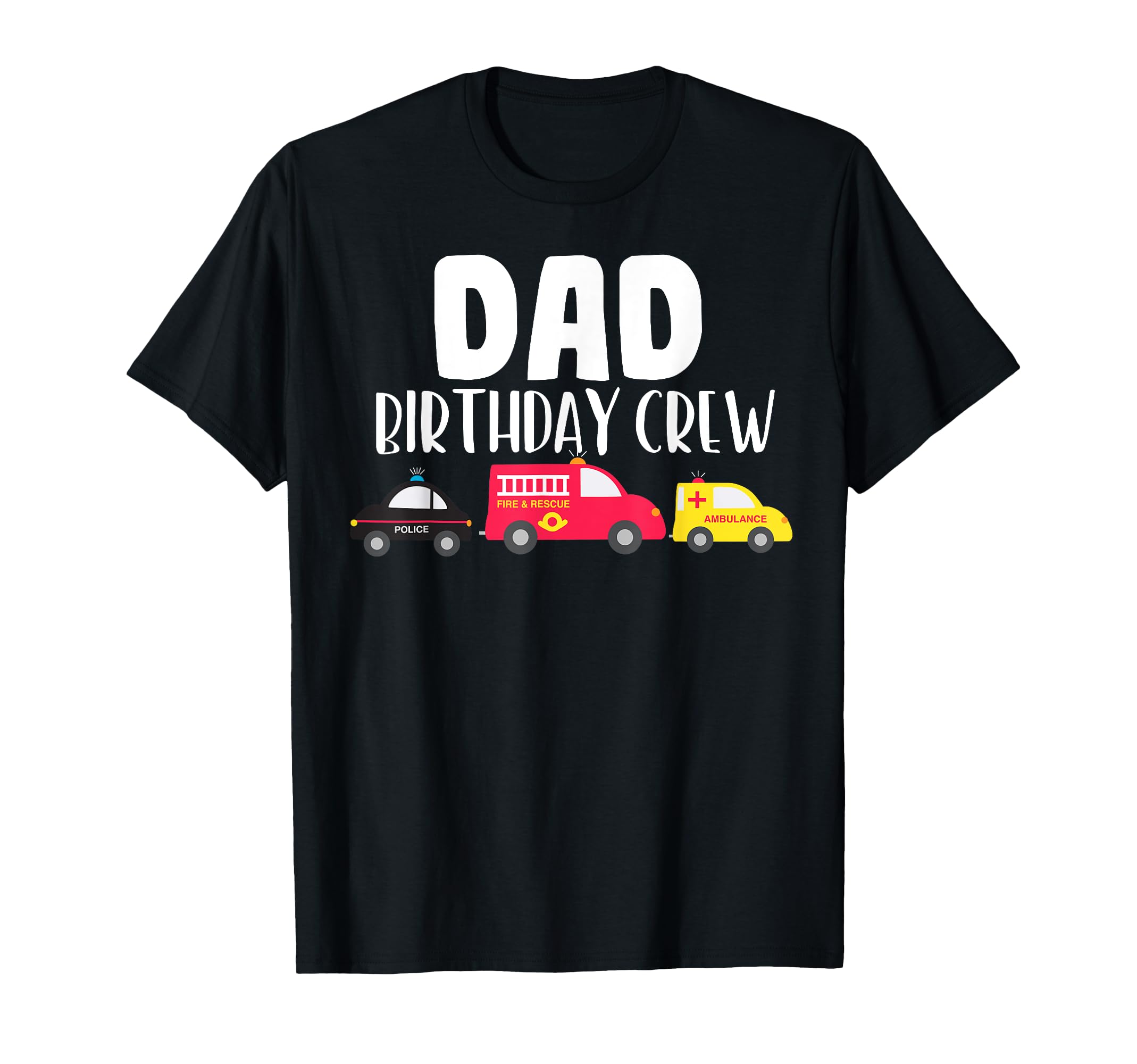 Dad Birthday Crew Fire Truck Police T-Shirt - Minimalist Print Men Women - T-Shirt, Sweatshirt, Hoodie