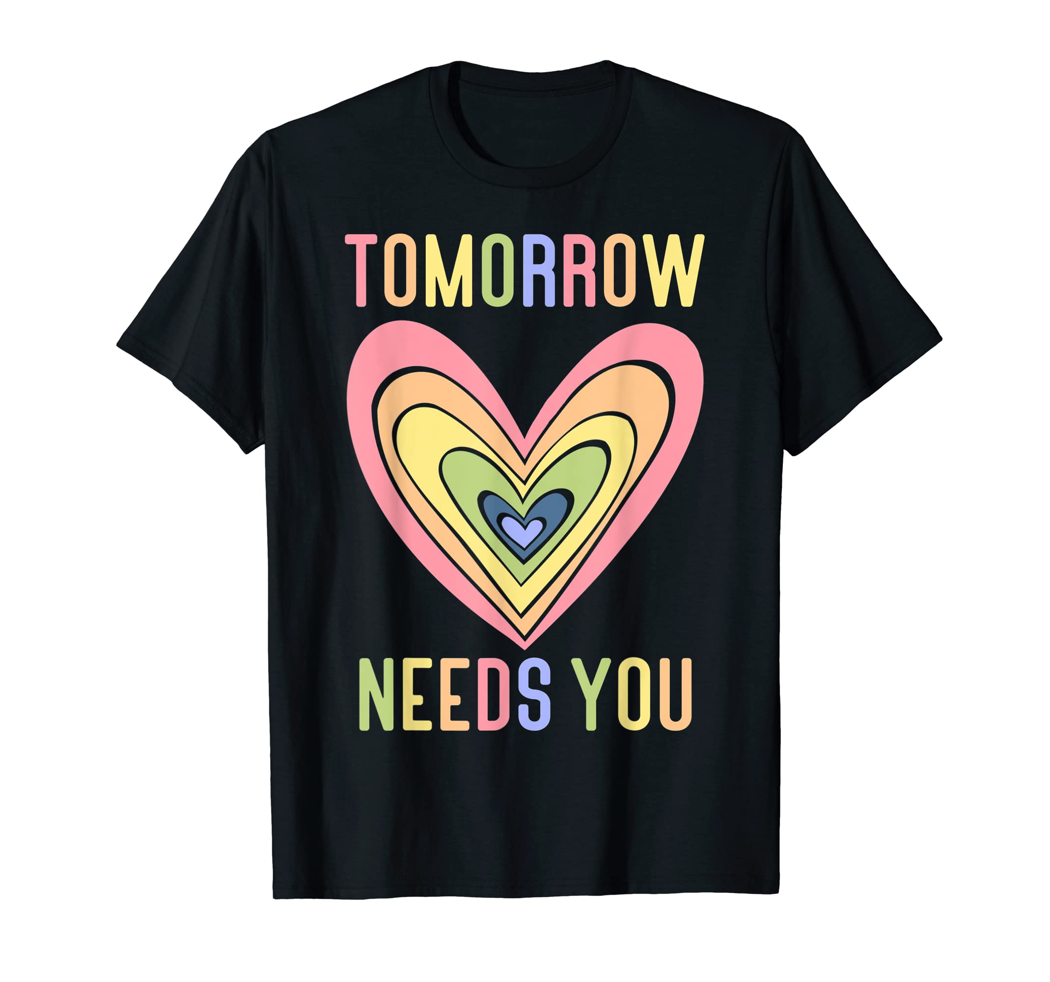 Tomorrow Needs You Rainbow Heart Mental T-Shirt - Aesthetic Graphic Unisex - T-Shirt, Sweatshirt, Hoodie