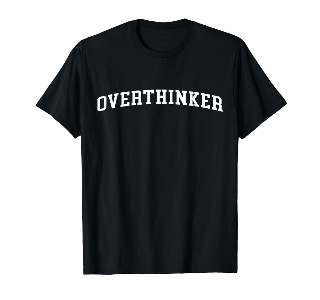 Overthinker T-Shirt - Graphic Print for Adults - T-Shirt, Sweatshirt, Hoodie