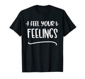 Feel Your Feelings Mental Health Mental T-Shirt - Graphic Print for Adults - T-Shirt, Sweatshirt, Hoodie