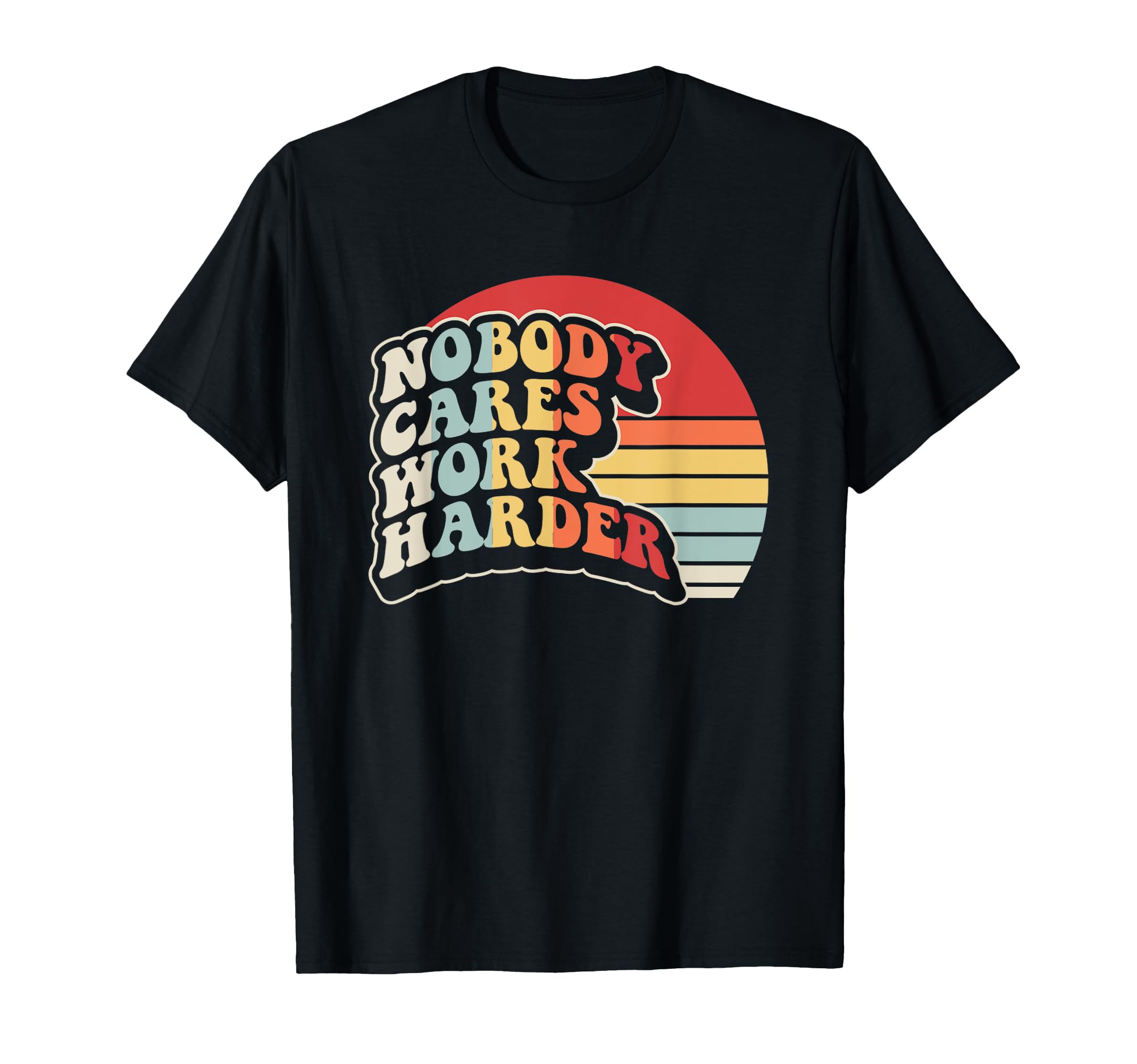 Nobody Cares Work Harder Typography T-Shirt - Trendy Graphic Unisex - T-Shirt, Sweatshirt, Hoodie