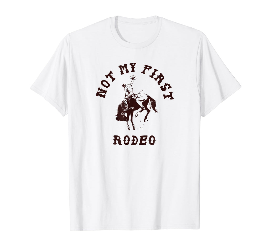 Not My First Rodeo Western Cowboy T-Shirt - Fun Novelty Design Unisex - T-Shirt, Sweatshirt, Hoodie