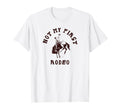 Not My First Rodeo Western Cowboy T-Shirt - Fun Novelty Design Unisex - T-Shirt, Sweatshirt, Hoodie