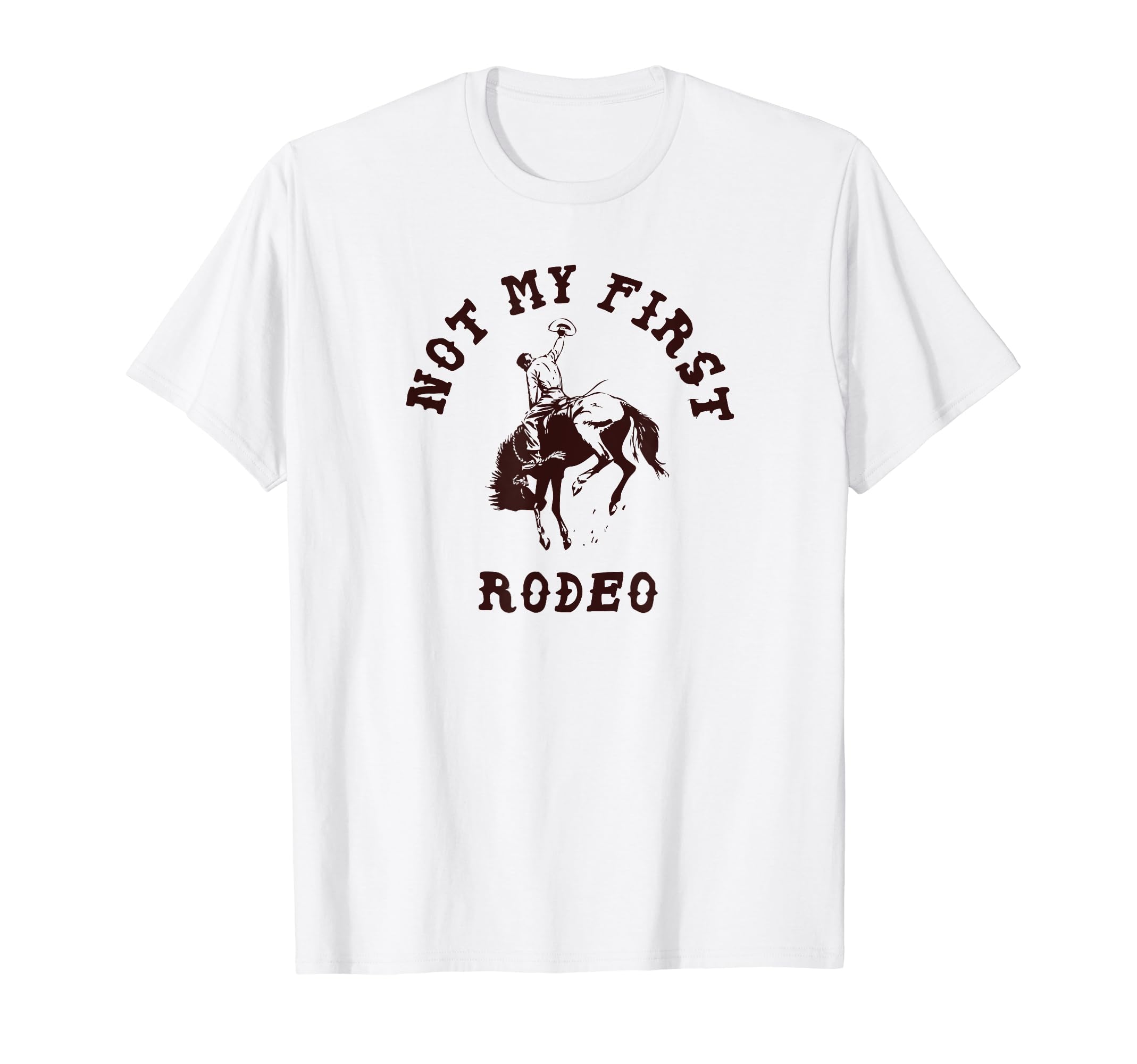 Not My First Rodeo Western Cowboy T-Shirt - Fun Novelty Design Unisex - T-Shirt, Sweatshirt, Hoodie