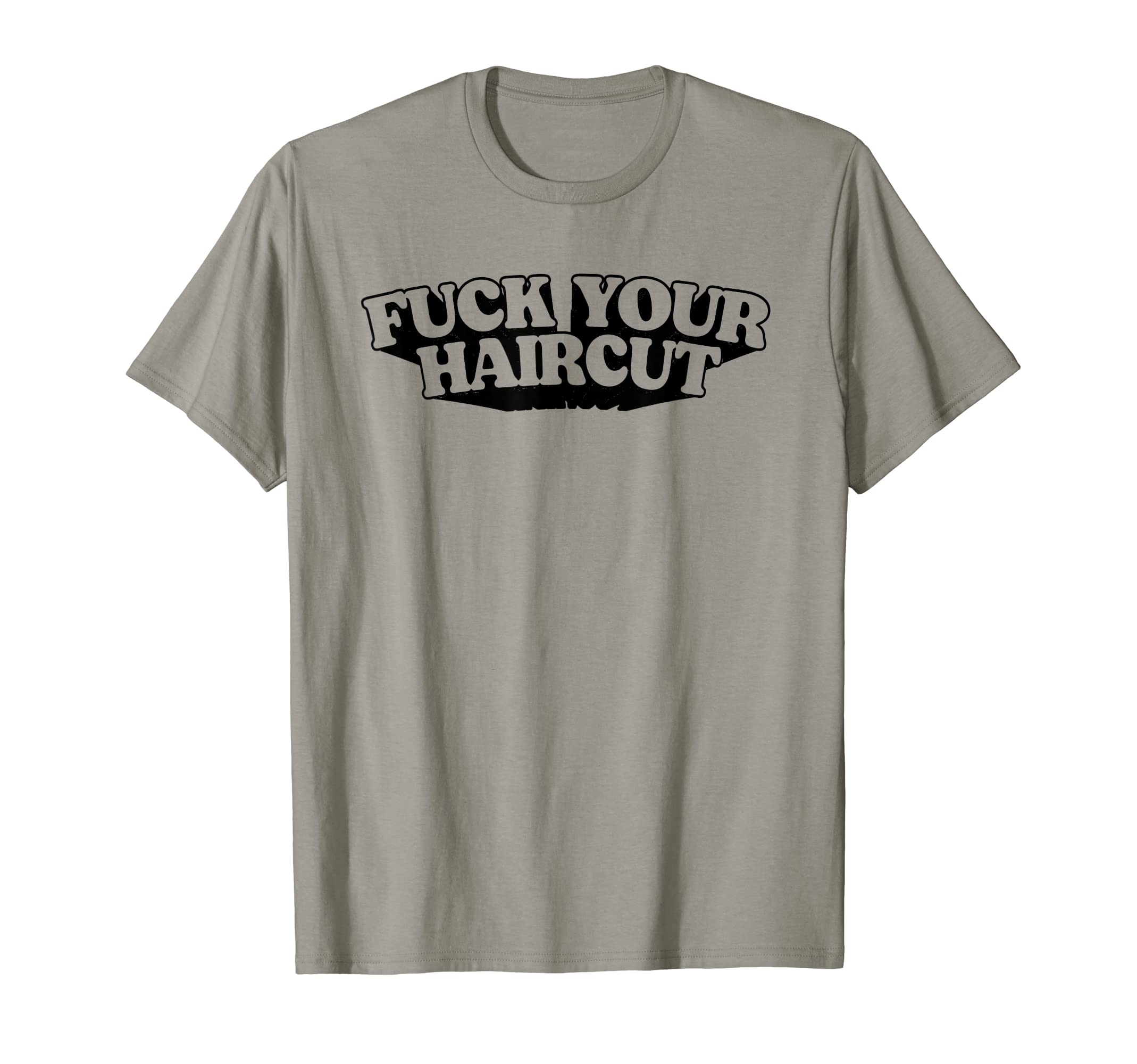 Fuck Your Haircut Funny Rebel T-Shirt - Novelty Apparel Men Women - T-Shirt, Sweatshirt, Hoodie
