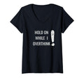 Womens Hold Overthinker Sarcastic T-Shirt - Custom Art Print Unisex - T-Shirt, Sweatshirt, Hoodie