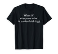 What If Everyone Else Is T-Shirt - Aesthetic Graphic Men Women - T-Shirt, Sweatshirt, Hoodie
