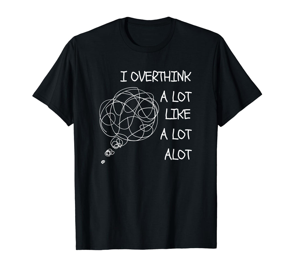 Overthinking Is My Cardio Funny T-Shirt - Casual Everyday Wear Unisex - T-Shirt, Sweatshirt, Hoodie