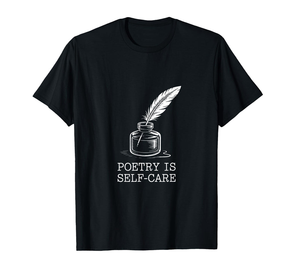 Quill Poetry Is Self Care Aesthetic T-Shirt - Novelty Apparel Men Women - T-Shirt, Sweatshirt, Hoodie