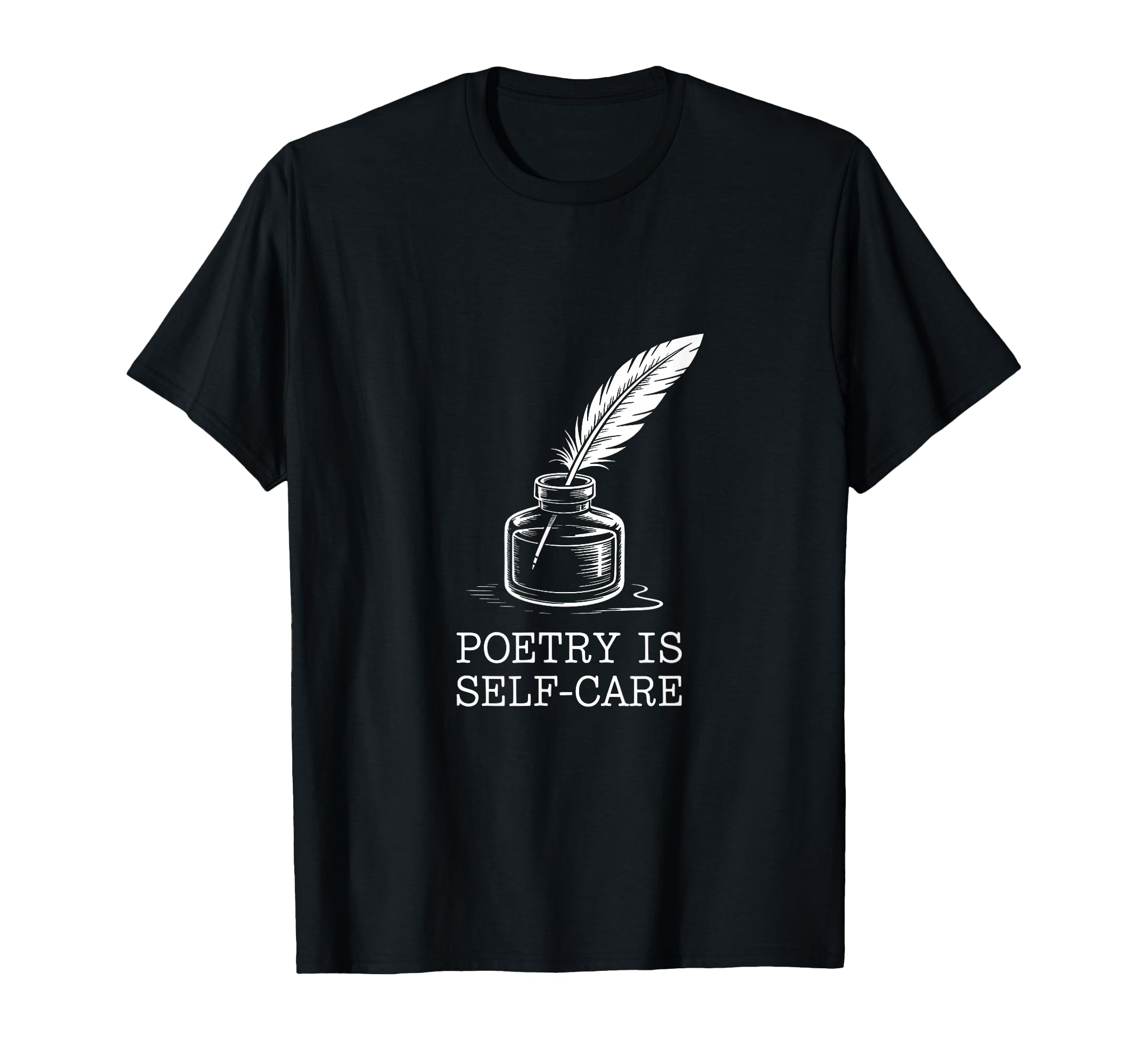 Quill Poetry Is Self Care Aesthetic T-Shirt - Novelty Apparel Men Women - T-Shirt, Sweatshirt, Hoodie