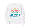 Less Fomo More Jomo Minimalist Sweatshirt - Graphic Print for Adults - T-Shirt, Sweatshirt, Hoodie