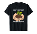 Disappointment Fuels Growth Mental T-Shirt - Streetwear Style Unisex - T-Shirt, Sweatshirt, Hoodie