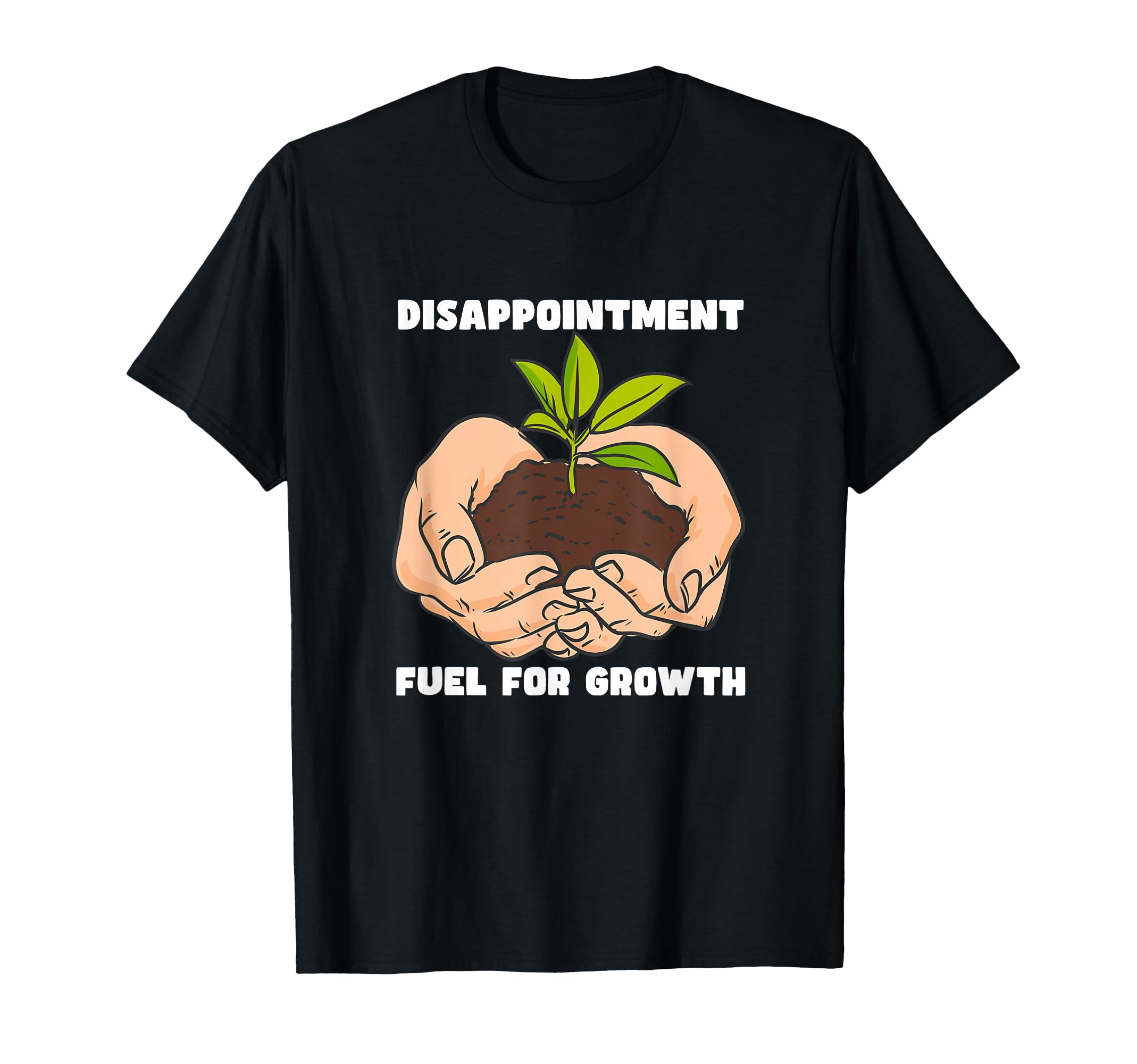 Disappointment Fuels Growth Mental T-Shirt - Streetwear Style Unisex - T-Shirt, Sweatshirt, Hoodie