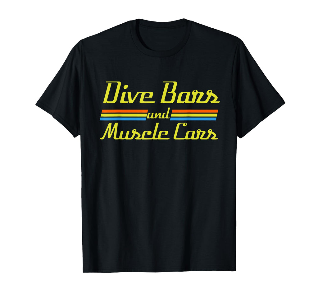 Dive Bars And Muscle Cars 70S Inspired T-Shirt - Novelty Apparel Unisex - T-Shirt, Sweatshirt, Hoodie
