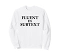 Fluent Subtext Funny Literary Sweatshirt - Aesthetic Graphic for Adults - T-Shirt, Sweatshirt, Hoodie