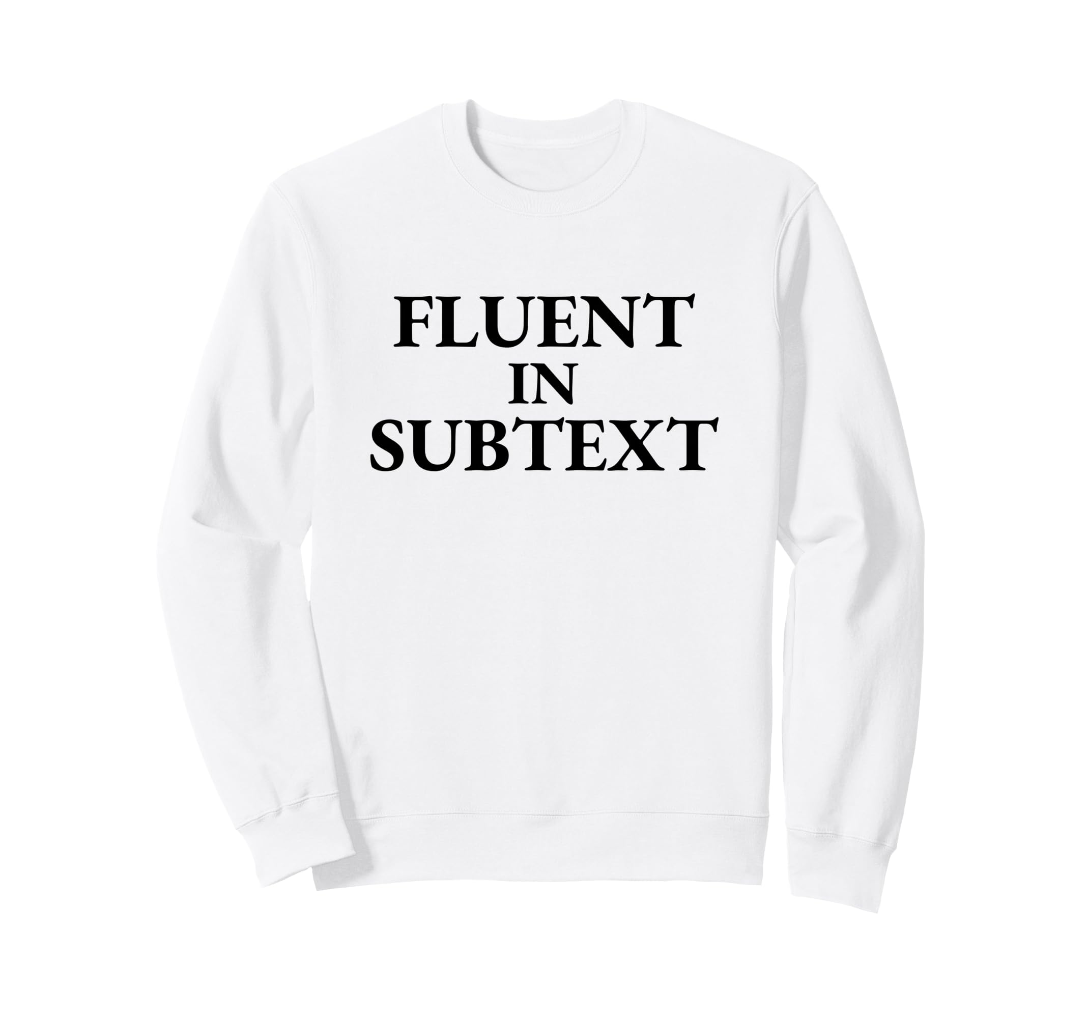 Fluent Subtext Funny Literary Sweatshirt - Aesthetic Graphic for Adults - T-Shirt, Sweatshirt, Hoodie