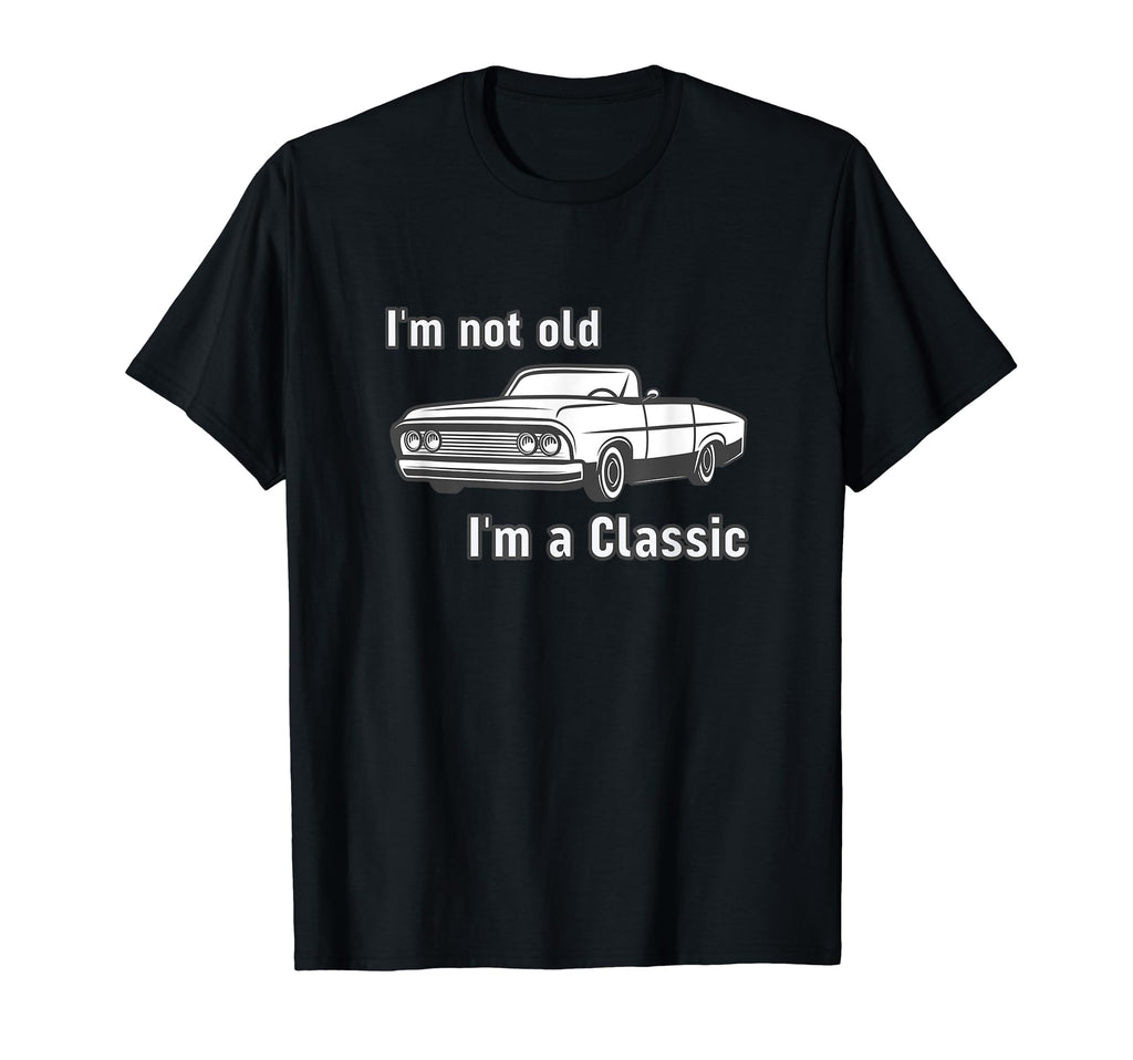 Im Not Old Im Funny Car Show Hot Rod T-Shirt - Streetwear Style for Adults - T-Shirt, Sweatshirt, Hoodie