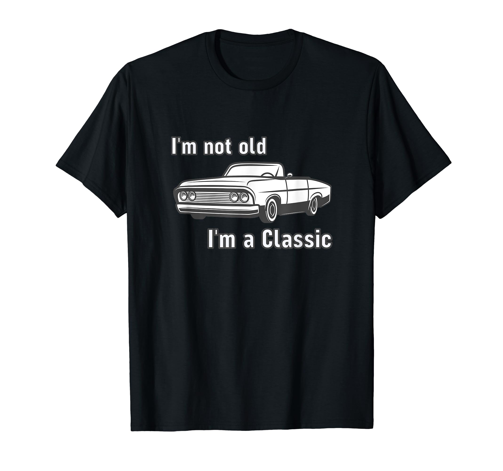 Im Not Old Im Funny Car Show Hot Rod T-Shirt - Streetwear Style for Adults - T-Shirt, Sweatshirt, Hoodie