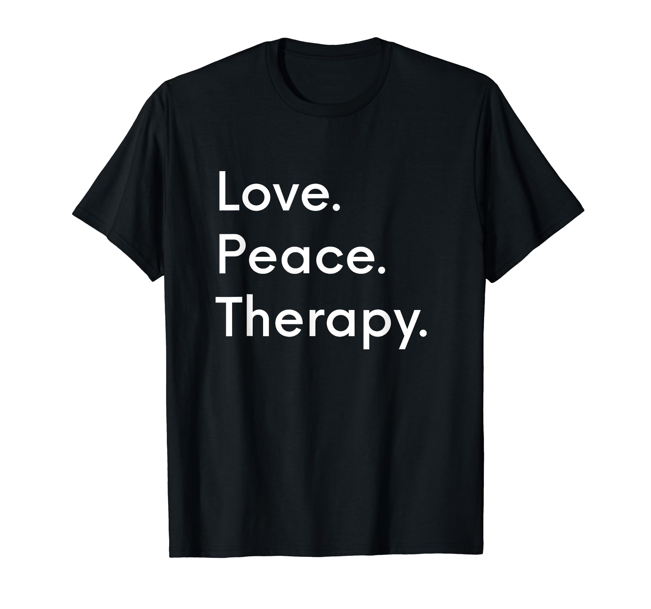 Love Peace Therapy Mental Health T-Shirt - Novelty Apparel Men Women - T-Shirt, Sweatshirt, Hoodie