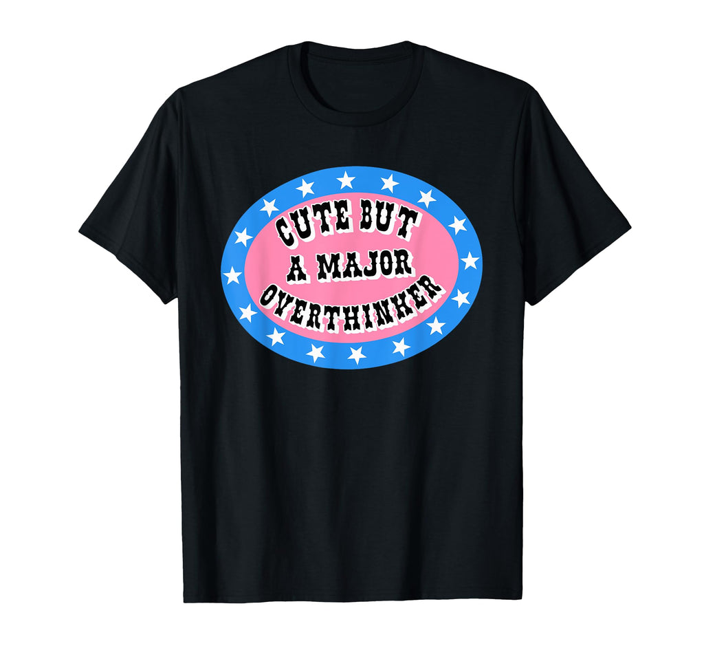 But Major Overthinker Funny T-Shirt - Casual Everyday Wear Unisex - T-Shirt, Sweatshirt, Hoodie