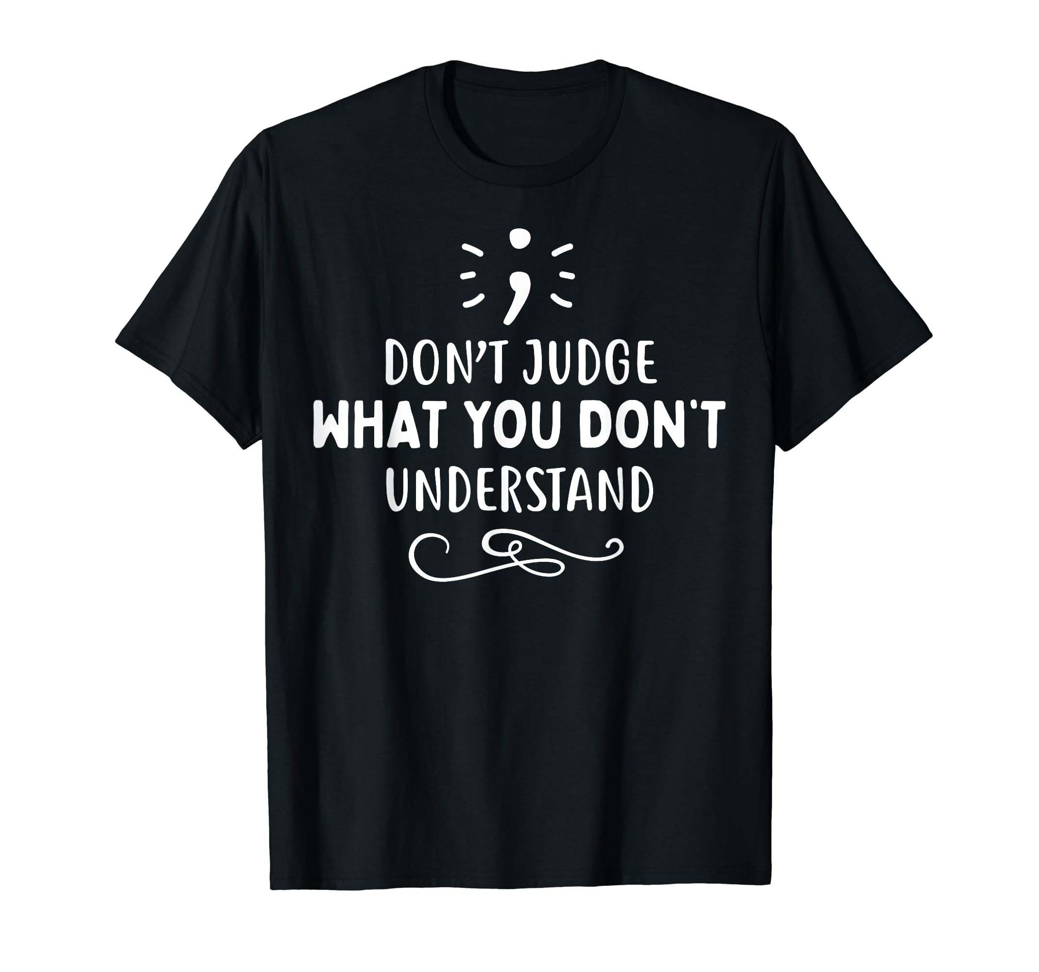 Dont Judge Depression Anxiety Mental T-Shirt - Unique Graphic Unisex - T-Shirt, Sweatshirt, Hoodie