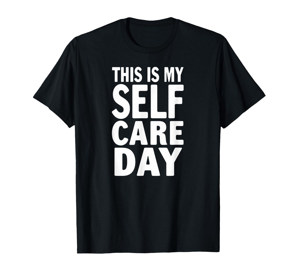 Sarcastic This Is My Self Care Day T-Shirt - Aesthetic Graphic Unisex - T-Shirt, Sweatshirt, Hoodie