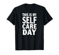 Sarcastic This Is My Self Care Day T-Shirt - Aesthetic Graphic Unisex - T-Shirt, Sweatshirt, Hoodie