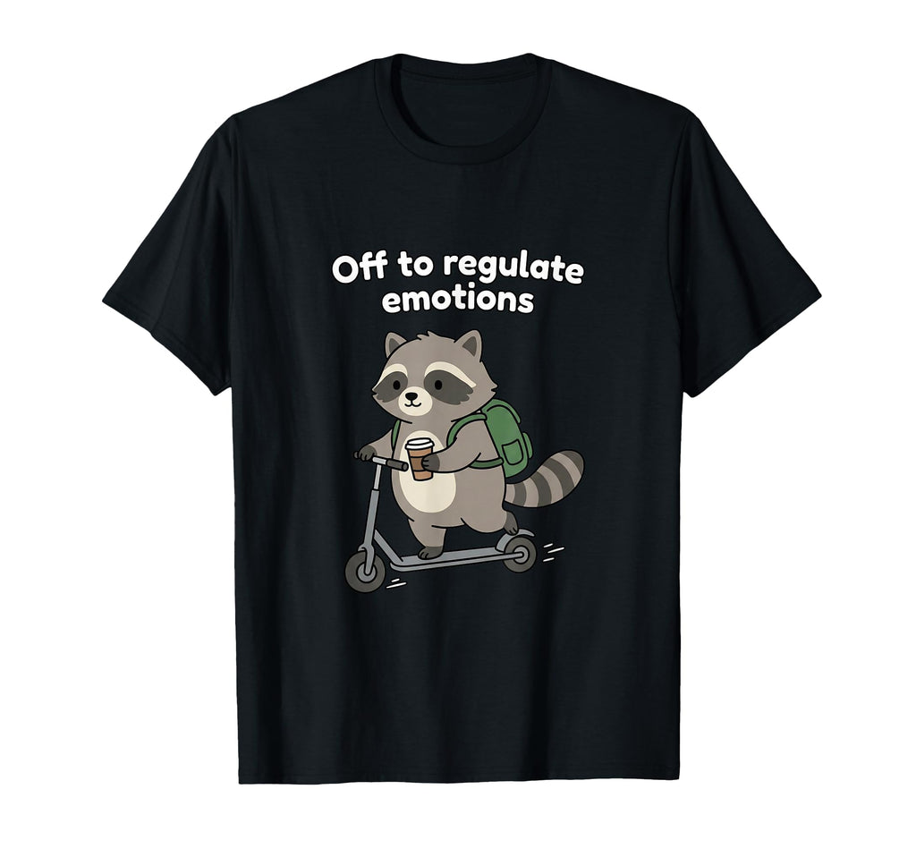 Off To Regulate Emotions Trendy T-Shirt - Casual Everyday Wear Men Women - T-Shirt, Sweatshirt, Hoodie
