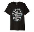 If You Think Im Overthinking Youre T-Shirt - Unique Graphic Men Women - T-Shirt, Sweatshirt, Hoodie
