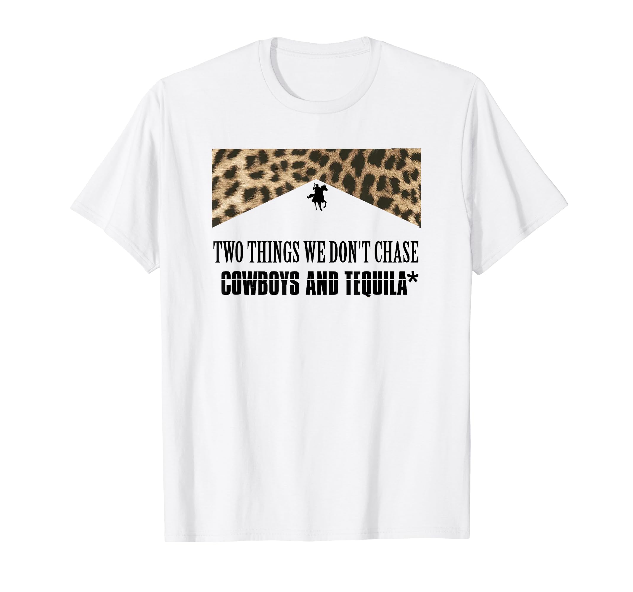 Two Things We Dont Chase Cowboys And T-Shirt - Fun Novelty Design Unisex - T-Shirt, Sweatshirt, Hoodie