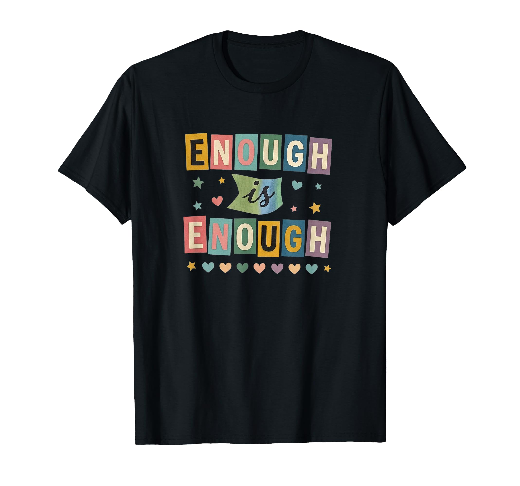 Enough Is Enough Typography Statement T-Shirt - Custom Art Print Men Women - T-Shirt, Sweatshirt, Hoodie