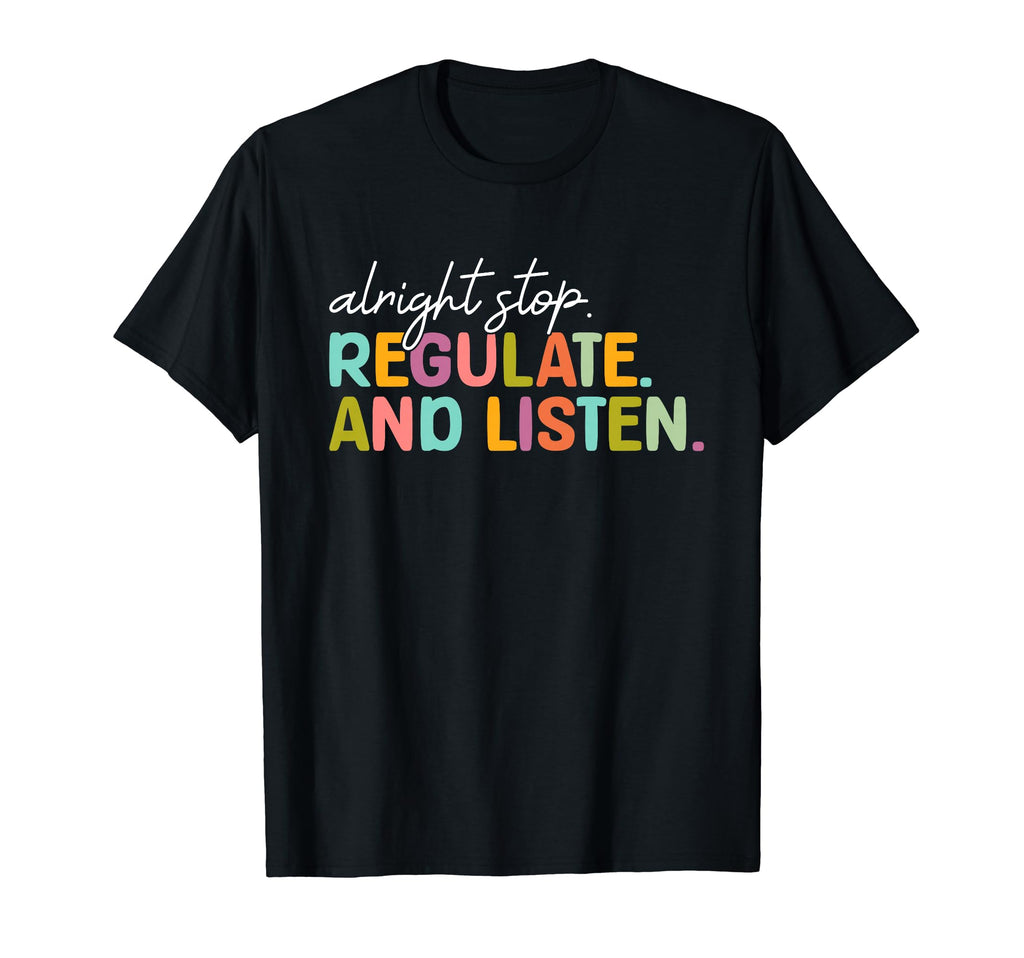 Alright Stop Regulate And Listen T-Shirt - Casual Everyday Wear Men Women - T-Shirt, Sweatshirt, Hoodie