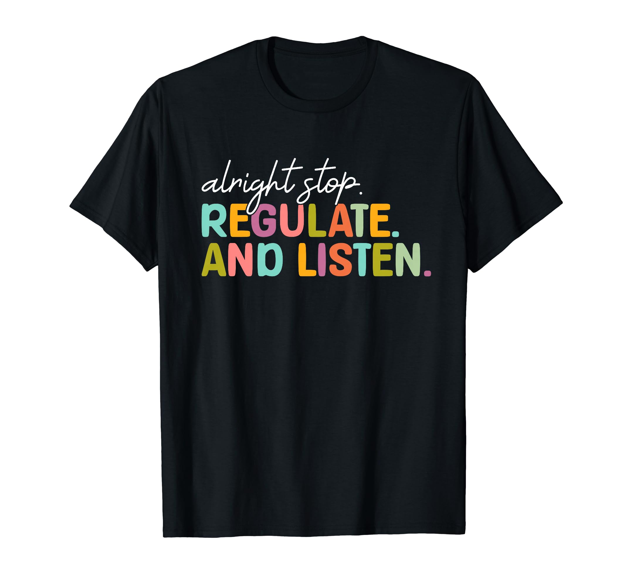 Alright Stop Regulate And Listen T-Shirt - Casual Everyday Wear Men Women - T-Shirt, Sweatshirt, Hoodie
