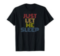 Ust Let Me Sleep Funny 70S Typography T-Shirt - Graphic Print Unisex - T-Shirt, Sweatshirt, Hoodie