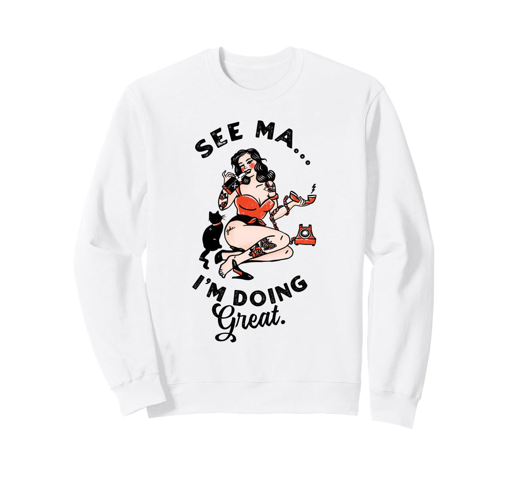 See Ma Im Doing Great Pinup Drinking W Sweatshirt - Trendy Graphic Unisex - T-Shirt, Sweatshirt, Hoodie