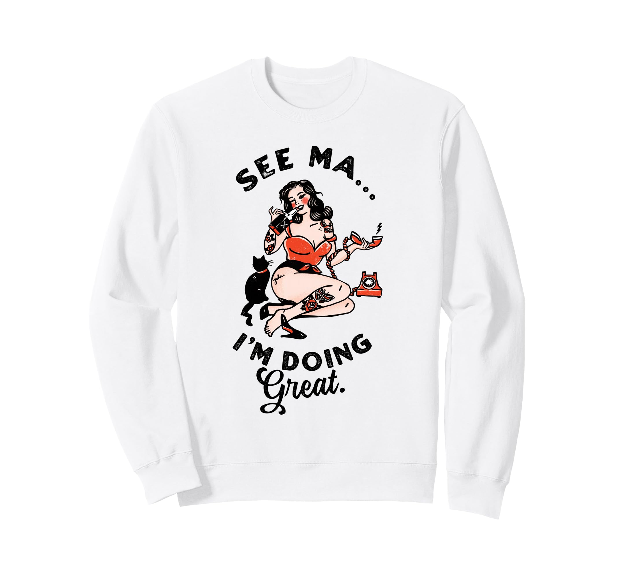See Ma Im Doing Great Pinup Drinking W Sweatshirt - Trendy Graphic Unisex - T-Shirt, Sweatshirt, Hoodie