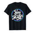 You Matter Suicide Prevention T-Shirt - Streetwear Style Men Women - T-Shirt, Sweatshirt, Hoodie