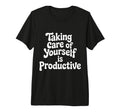 Taking Care Yourself Is Productive T-Shirt - Aesthetic Graphic for Adults - T-Shirt, Sweatshirt, Hoodie