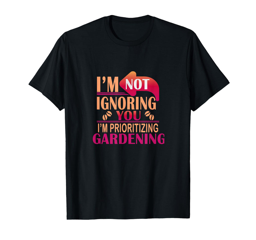 Prioritizing Gardening Enthsiast Plant T-Shirt - Unique Graphic Men Women - T-Shirt, Sweatshirt, Hoodie