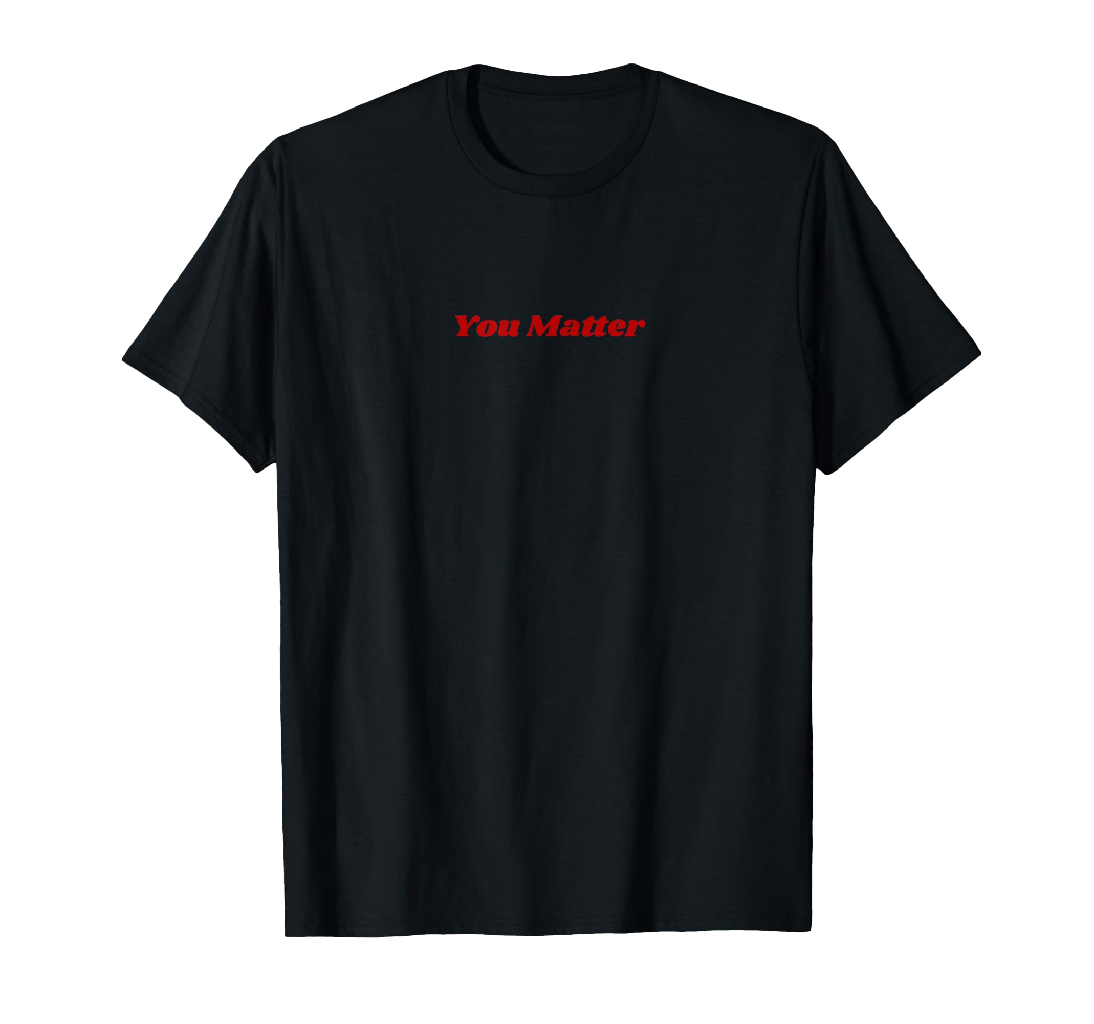 You Matter Statement Mental Health T-Shirt - Novelty Apparel Unisex - T-Shirt, Sweatshirt, Hoodie