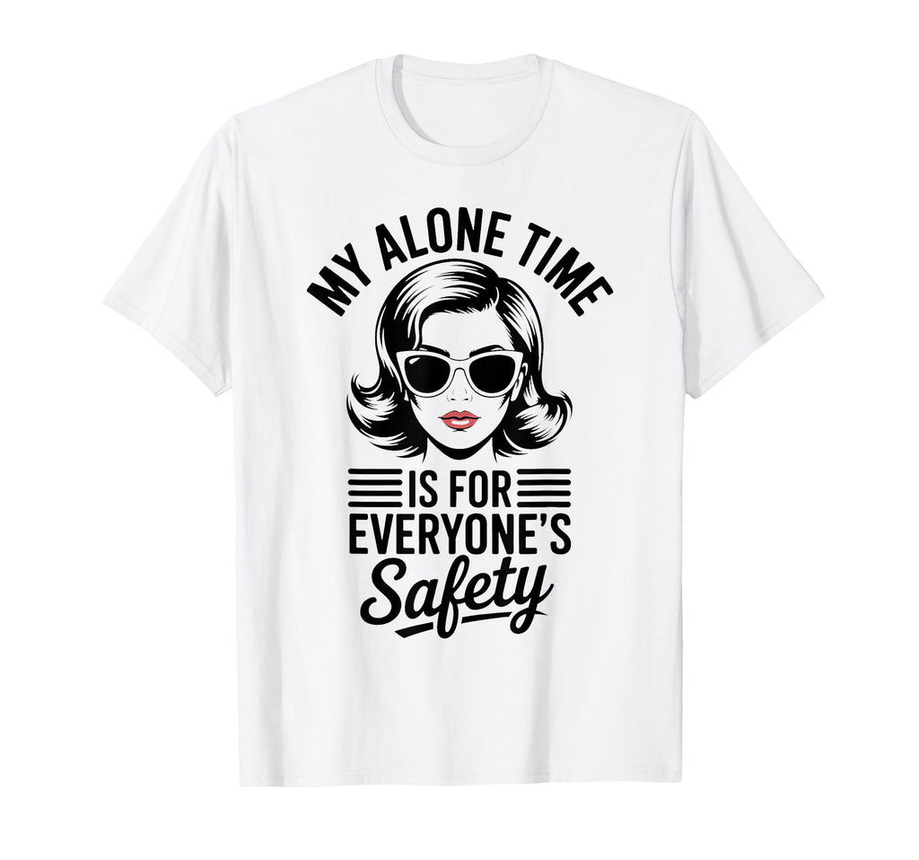 My Alone Time Is Everyones Safety T-Shirt - Aesthetic Graphic Men Women - T-Shirt, Sweatshirt, Hoodie