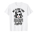 My Alone Time Is Everyones Safety T-Shirt - Aesthetic Graphic Men Women - T-Shirt, Sweatshirt, Hoodie