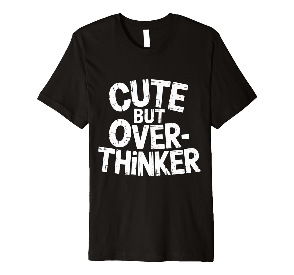 But Overthinker T-Shirt - Novelty Apparel Unisex - T-Shirt, Sweatshirt, Hoodie