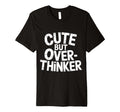 But Overthinker T-Shirt - Novelty Apparel Unisex - T-Shirt, Sweatshirt, Hoodie