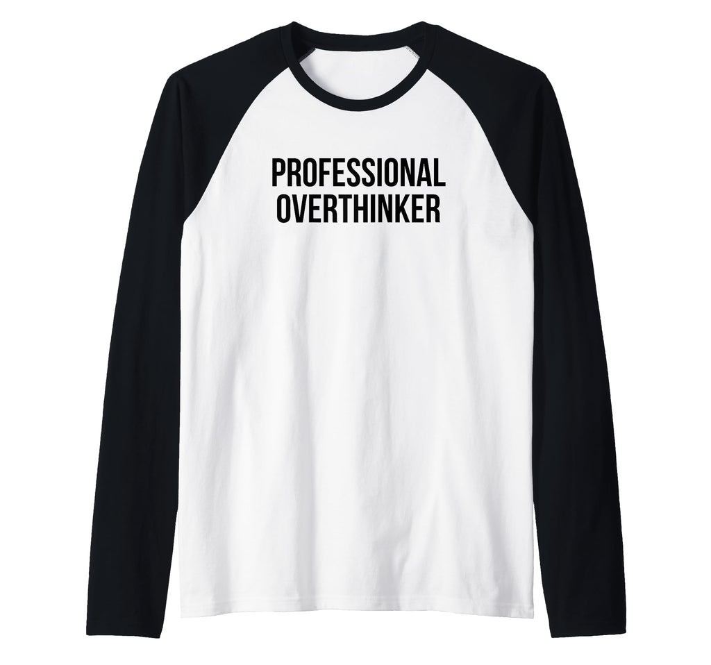 Professional Overthinker Raglan T-Shirt - Casual Everyday Wear for Adults - T-Shirt, Sweatshirt, Hoodie
