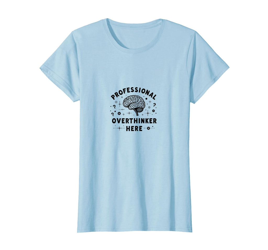 Professional Overthinker Here Funny T-Shirt - Minimalist Print Unisex - T-Shirt, Sweatshirt, Hoodie