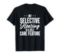 My Selective Hearing Is Self Care T-Shirt - Custom Art Print Men Women - T-Shirt, Sweatshirt, Hoodie